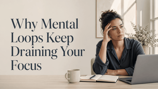Why Mental Loops Keep Draining Your Focus - The Calm Protocol